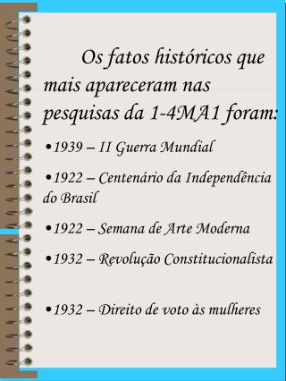 Os fatos históricos que mais apareceram nas pesquisas da 1-4MA1 foram: 1939 – II Guerra Mundial