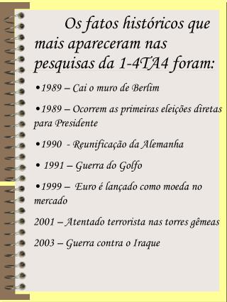 Os fatos históricos que mais apareceram nas pesquisas da 1-4TA4 foram: