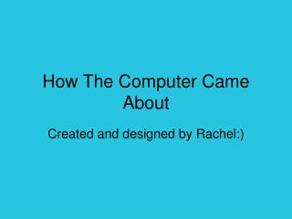 How The Computer Came About