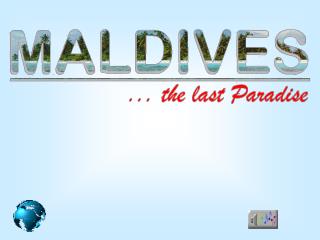Maldives consist of 1190 islands, only 190 are habitable. 90% of population is Muslim.