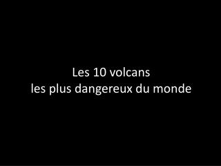 Les 10 volcans les plus dangereux du monde