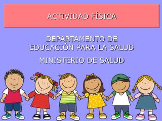 ACTIVIDAD FÍSICA DEPARTAMENTO DE EDUCACIÓN PARA LA SALUD MINISTERIO DE SALUD