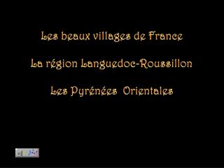 Les beaux villages de France La région Languedoc-Roussillon Les Pyrénées Orientales