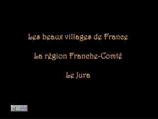Les beaux villages de France La région Franche-Comté Le Jura