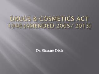 DRUGS &amp; COSMETICS ACT 1940 (AMENDED 2005/ 2013)