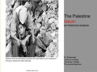 The Palestine Issue : an historical analysis N. Shamnad Lecturer in Arabic University College
