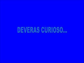 DEVERAS CURIOSO...