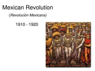 Mexican Revolution ( Revolución Mexicana)