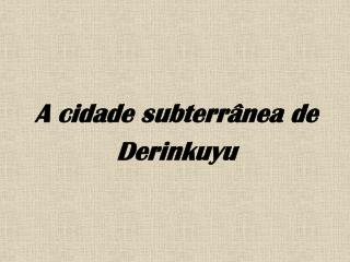 A cidade subterrânea de Derinkuyu