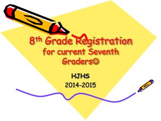 8 th Grade Registration for current Seventh Graders 