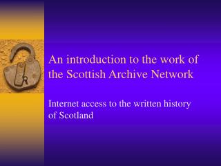 An introduction to the work of the Scottish Archive Network