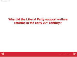 Why did the Liberal Party support welfare reforms in the early 20 th century?
