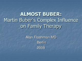 ALMOST BUBER : Martin Buber ’ s Complex Influence on Family Therapy