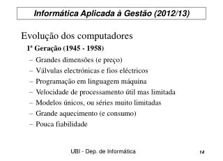 Evolução dos computadores 1ª Geração (1945 - 1958) Grandes dimensões (e preço)
