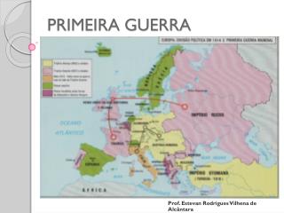 PRIMEIRA GUERRA MUNDIAL (1914 –1918)