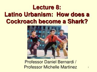 Lecture 8: Latino Urbanism: How does a Cockroach become a Shark?