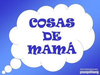 COSAS DE MAMÁ