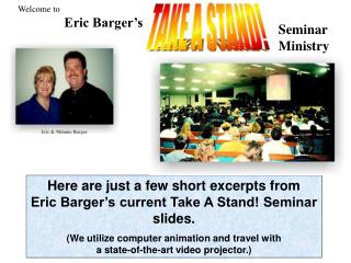 Here are just a few short excerpts from Eric Barger’s current Take A Stand! Seminar slides.