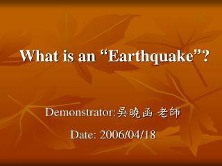 What is an “ Earthquake ” ?