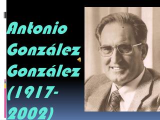 Antonio González González (1917-2002)