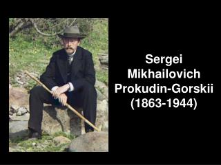 Sergei Mikhailovich Prokudin-Gorskii (1863-1944)