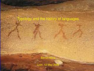 Typology and the history of languages Bernd Heine Lyon, 12 May 2008