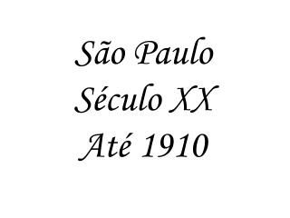 São Paulo Século XX Até 1910
