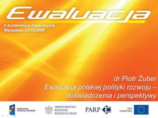dr Piotr Żuber Ewaluacja polskiej polityki rozwoju – doświadczenia i perspektywy