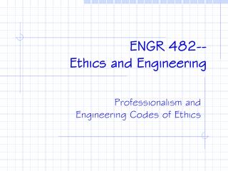 ENGR 482-- Ethics and Engineering