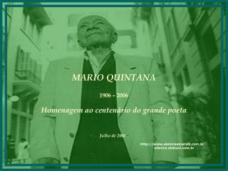 MARIO QUINTANA 1906 – 2006 Homenagem ao centenário do grande poeta Julho de 2006