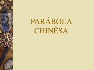 PARÁBOLA CHINÊSA