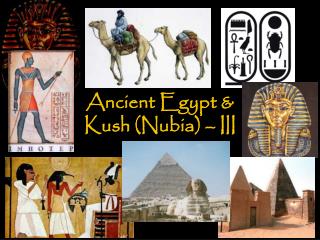 Ancient Egypt &amp; Kush (Nubia) – III