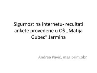 Sigurnost na internetu- rezultati ankete provedene u OŠ „Matija Gubec” Jarmina