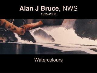 Alan J Bruce , NWS 1935-2008