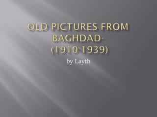 Old Pictures from Baghdad- (1910-1939)
