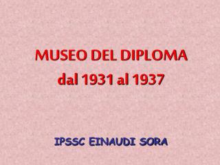 MUSEO DEL DIPLOMA dal 1931 al 1937