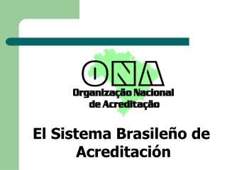 El Sistema Brasile ñ o de Acredita ción