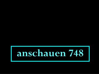 anschauen 748