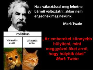 „Az embereket könnyebb hülyíteni, mint meggyőzni őket arról, hogy hülyítik őket” Mark Twain