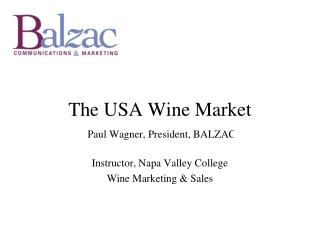 The USA Wine Market Paul Wagner, President, BALZAC Instructor, Napa Valley College