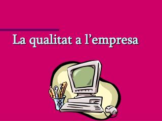 La qualitat a l’empresa