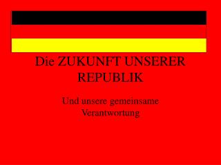 Die ZUKUNFT UNSERER REPUBLIK