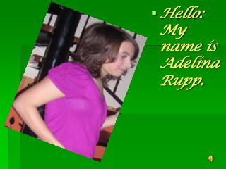Hello: My name is Adelina Rupp .