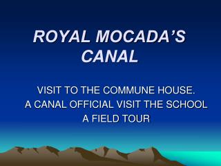 ROYAL MOCADA’S CANAL