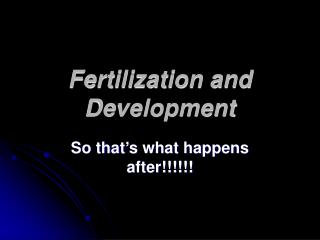 Fertilization and Development