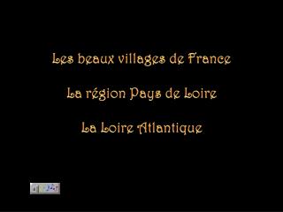 Les beaux villages de France La région Pays de Loire La Loire Atlantique