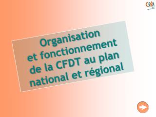 Organisation et fonctionnement de la CFDT au plan national et régional