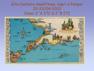 Gita Costiera Amalfitana, Capri e Pompei 20-23/04/2010 Classi 2^A ITC &amp; 2^B ITI