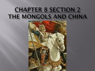 Chapter 8 Section 2 The Mongols and China