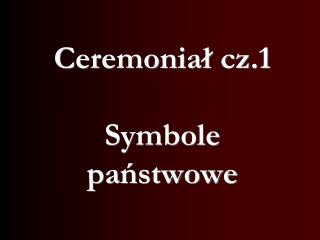 Ceremoniał cz.1 Symbole państwowe